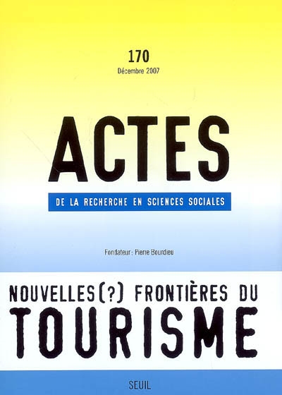 Actes de la recherche en sciences sociales, n° 170. Nouvelles (?) frontières du tourisme