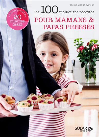 Les 100 meilleures recettes pour mamans & papas pressés