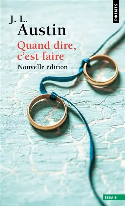 Quand dire, c'est faire : conférences William James prononcées à l'université de Harvard en 1955
