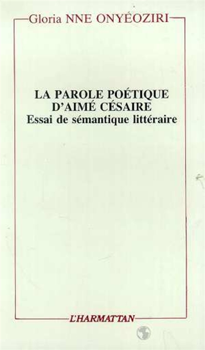 La Parole poétique d'Aimé Césaire : essai de sémantique littéraire