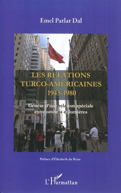 Les relations turco-américaines 1945-1980 : genèse d'une relation spéciale entre ombres et lumières