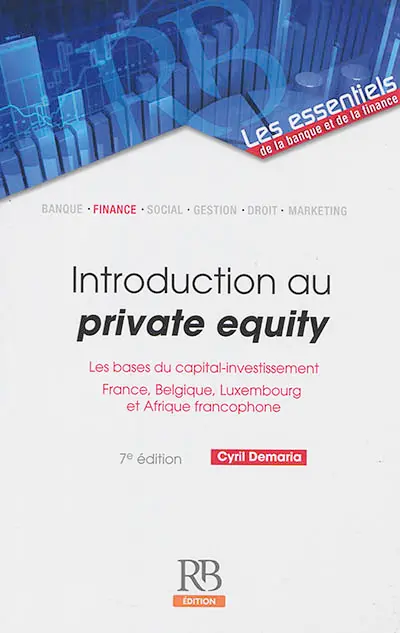 Introduction au private equity : les bases du capital-investissement : France, Belgique, Luxembourg et Afrique francophone