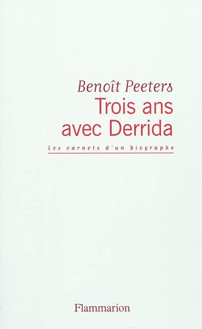 Trois ans avec Derrida : les carnets d'un biographe