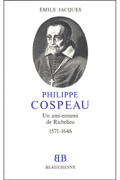 Philippe Cospeau : un ami-ennemi de Richelieu, 1571-1646