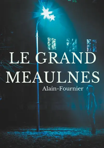 Le Grand Meaulnes : édition intégrale de 1913 revue par Alain-Fournier