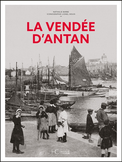 La Vendée d'antan : la Vendée à travers la carte postale ancienne : collection Lionel Louis