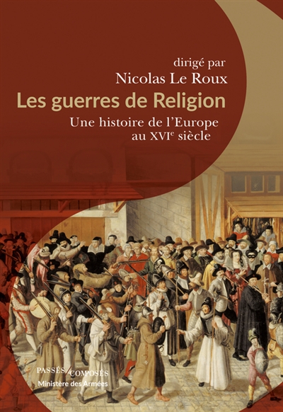 Les guerres de Religion : une histoire de l'Europe au XVIe siècle