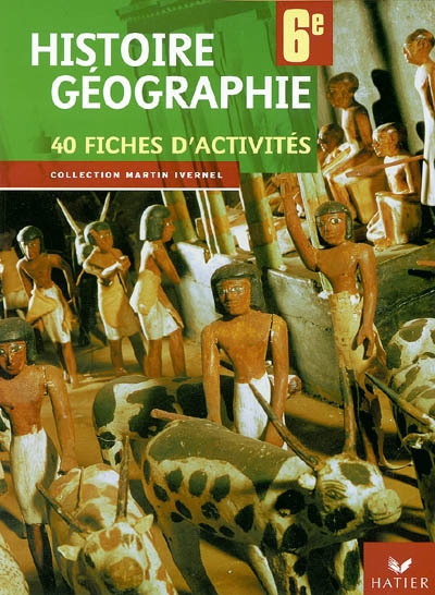 Histoire, géographie 6e : 40 fiches d'activités