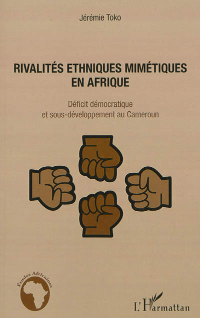 Rivalités ethniques mimétiques en Afrique : déficit démocratique et sous-développement au Cameroun