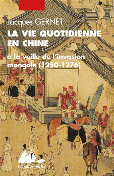La vie quotidienne en Chine à la veille de l'invasion mongole : 1250-1276