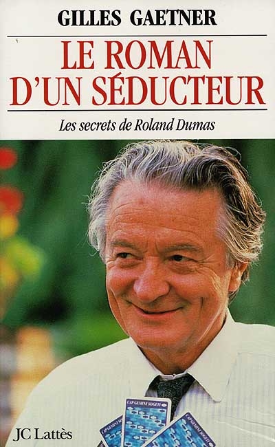 Le roman d'un séducteur : les secrets de Roland Dumas