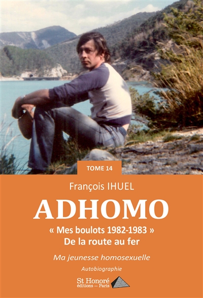 Ad'homo. Vol. 14. Mes boulots 1982-1983 : de la route au fer
