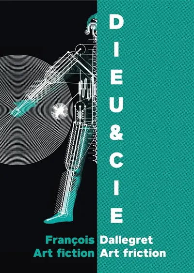 Dieu & Cie : François Dallegret : art fiction, art friction