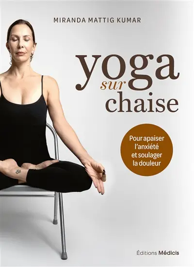 Yoga sur chaise pour apaiser l'anxiété et soulager la douleur