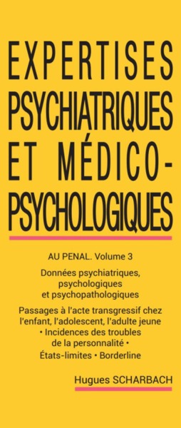 Expertises psychiatriques et médico-psychologiques. Vol. 3. Expertises psychiatriques et médico-psychologiques au pénal