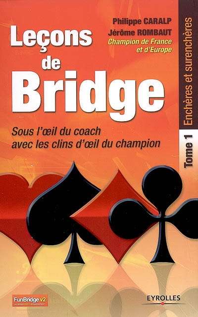 Leçons de bridge : sous l'oeil du coach, avec les clins d'oeil du champion. Vol. 1. Enchères et surenchères