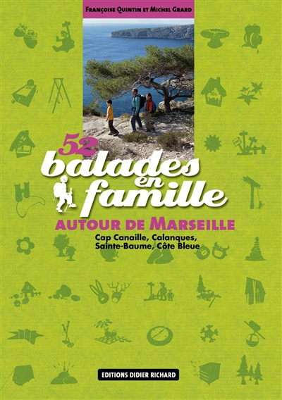 52 balades en famille autour de Marseille : cap Canaille, Calanques, Sainte Baume, Côte bleue