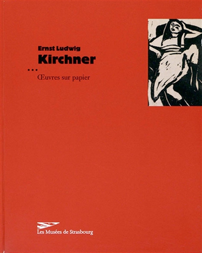 Ernst Ludwig Kirchner, oeuvres sur papier : exposition, Strasbourg, Musée d'art moderne et contemporain, 7 mars-25 mai 2003