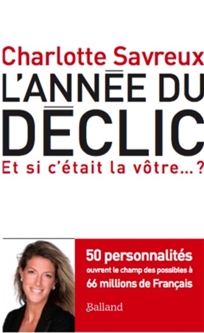 L'année du déclic : 50 personnalités ouvrent le champ des possibles à 66 millions de français : et si c'était la vôtre... ?