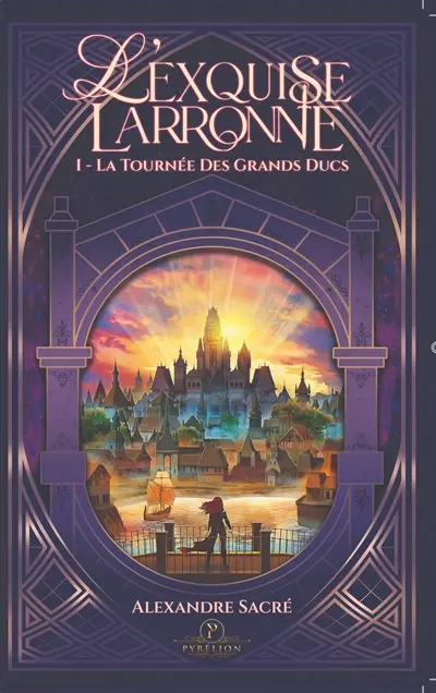 L'exquise Larronne. Vol. 1. La tournée des grands ducs