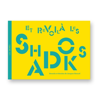 Et revoilà les Shadoks : dessein et dessins de Jacques Rouxel