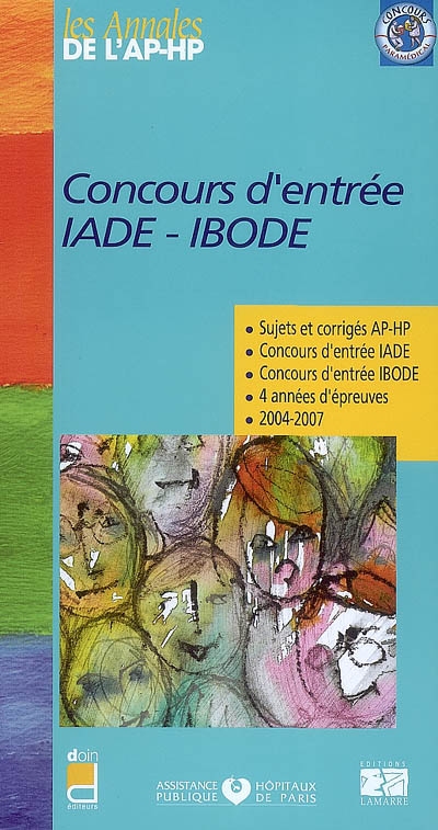 Concours d'entrée IADE-IBODE : sujets et corrigés 2004-2007