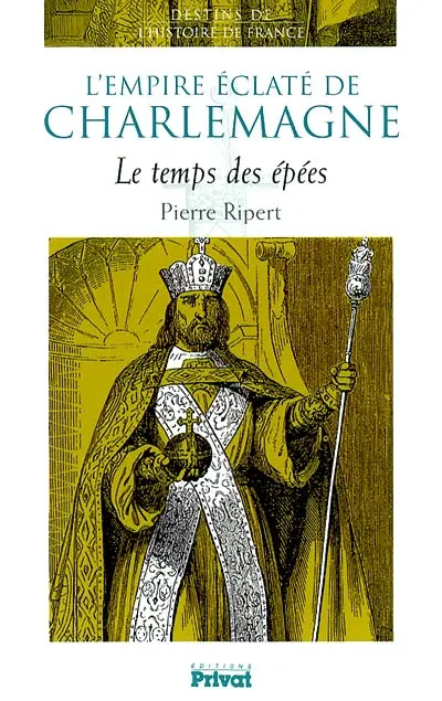 L'empire éclaté de Charlemagne : le temps des épées