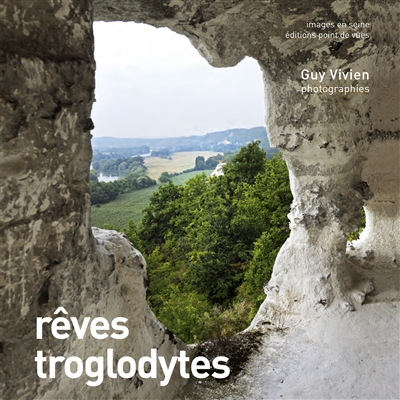 Rêves troglodytes : exposition présentée au château de La Roche-Guyon, du 5 juillet au 30 novembre 2014