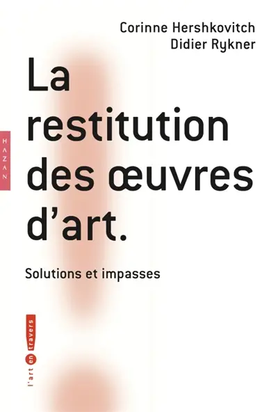 La restitution des oeuvres d'art : solutions et impasses