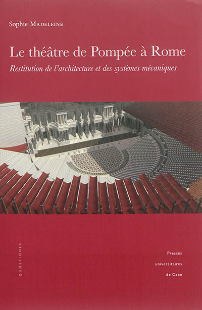 Le théâtre de Pompée à Rome : restitution de l'architecture et des systèmes mécaniques