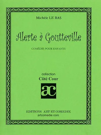 Alerte à Goutteville : comédie pour enfants