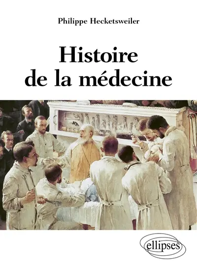 Histoire de la médecine : des malades, des médecins, des soins et de l'éthique biomédicale