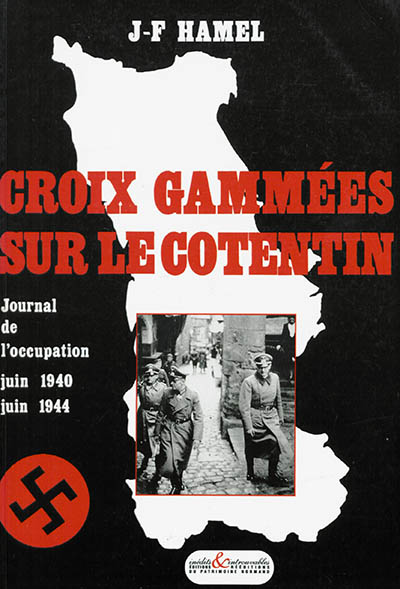 Croix gammées sur le Cotentin : journal de l'Occupation, juin 1940-juin 1944