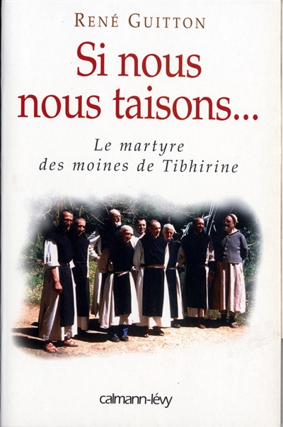 Si nous nous taisons... : le martyre des moines de Tibhirine
