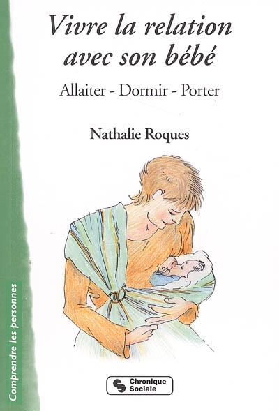 Vivre la relation avec son bébé : allaiter, dormir, porter