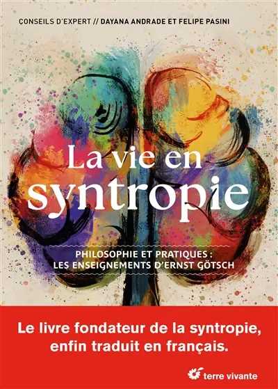 La vie en syntropie : philosophie et pratiques : les enseignements d'Ernst Götsch