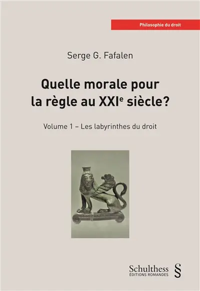 Quelle morale pour la règle au XXIe siècle ?. Vol. 1. Les labyrinthes du droit