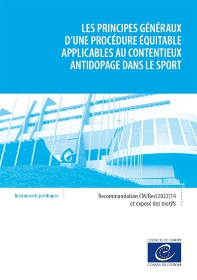 Les principes généraux d'une procédure équitable applicables au contentieux antidopage dans le sport : recommandation CM-Rec(2022)14 du Conseil de l'Europe le 20 avril 2022 et exposé des motifs