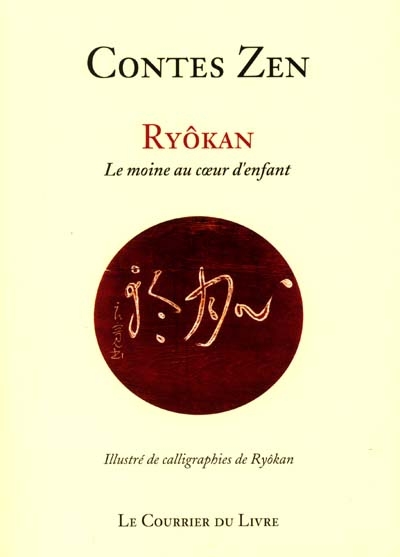 Contes zens : Ryôkan, 1758-1831 : le moine au coeur d'enfant