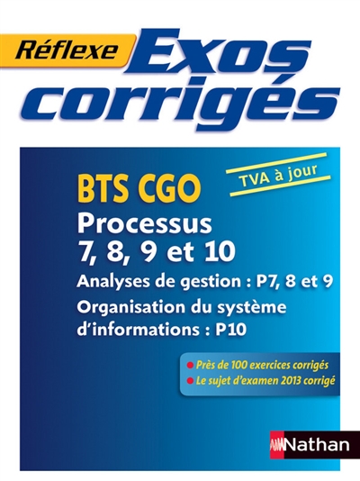 Exos corrigés : BTS CGO, processus 7, 8, 9 et 10 : analyses de gestion P7, 8 et 9, organisation du système d'informations P10