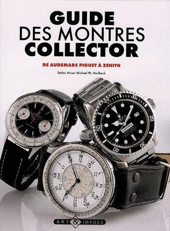 Guide des montres collector. Vol. 2. De Audemars Piguet à Zénith