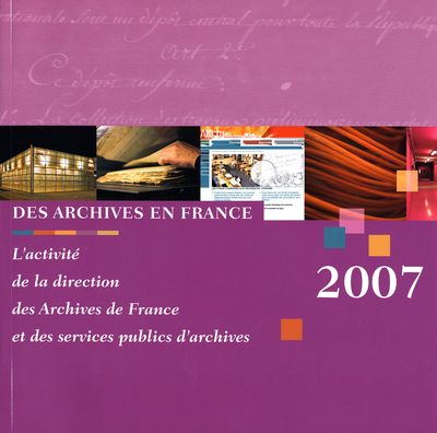 Des archives en France : l'activité de la Direction des archives de France et des services publics d'archives : 2007