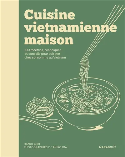 Cuisine vietnamienne maison : 100 recettes, techniques et conseils pour cuisiner chez soi comme au Vietnam Cuisine vietnamienne maison : 100 recettes, techniques et conseils pour cuisiner chez soi comme au Vietnam