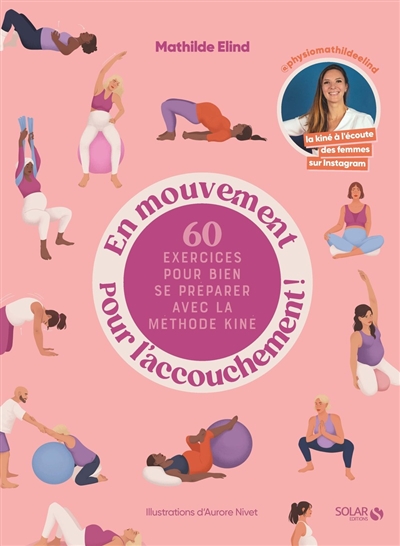 En mouvement pour l'accouchement ! : 60 exercices pour bien se préparer avec la méthode kiné