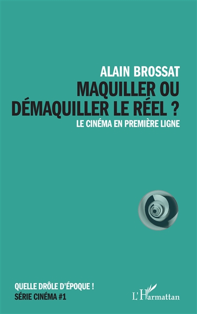 Maquiller ou démaquiller le réel ? : le cinéma en première ligne