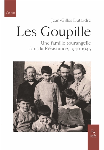 Les Goupille : une famille tourangelle dans la Résistance, 1940-1945