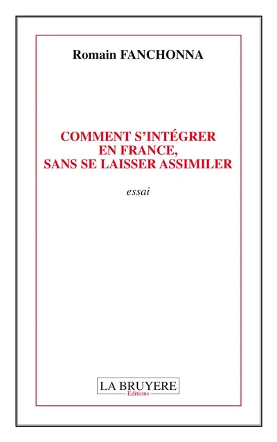 COMMENT S'INTEGRER EN FRANCE, SANS SE LAISSER ASSIMILER
