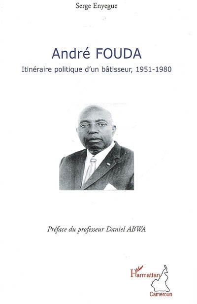André Fouda, itinéraire politique d'un bâtisseur : 1951-1980