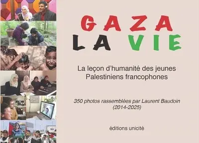 Gaza la vie : la leçon d'humanité des jeunes Palestiniens francophones : 2014-2025