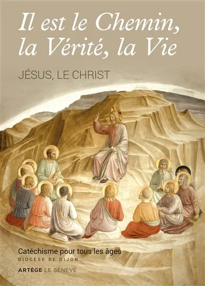 Il est le chemin, la vérité, la vie : Jésus, le Christ : catéchisme pour tous les âges